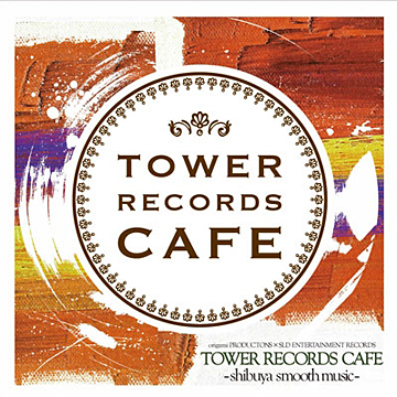 TOWER RECORDS CAF&Eacute; - shibuya smooth music-