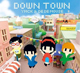 DOWN TOWN